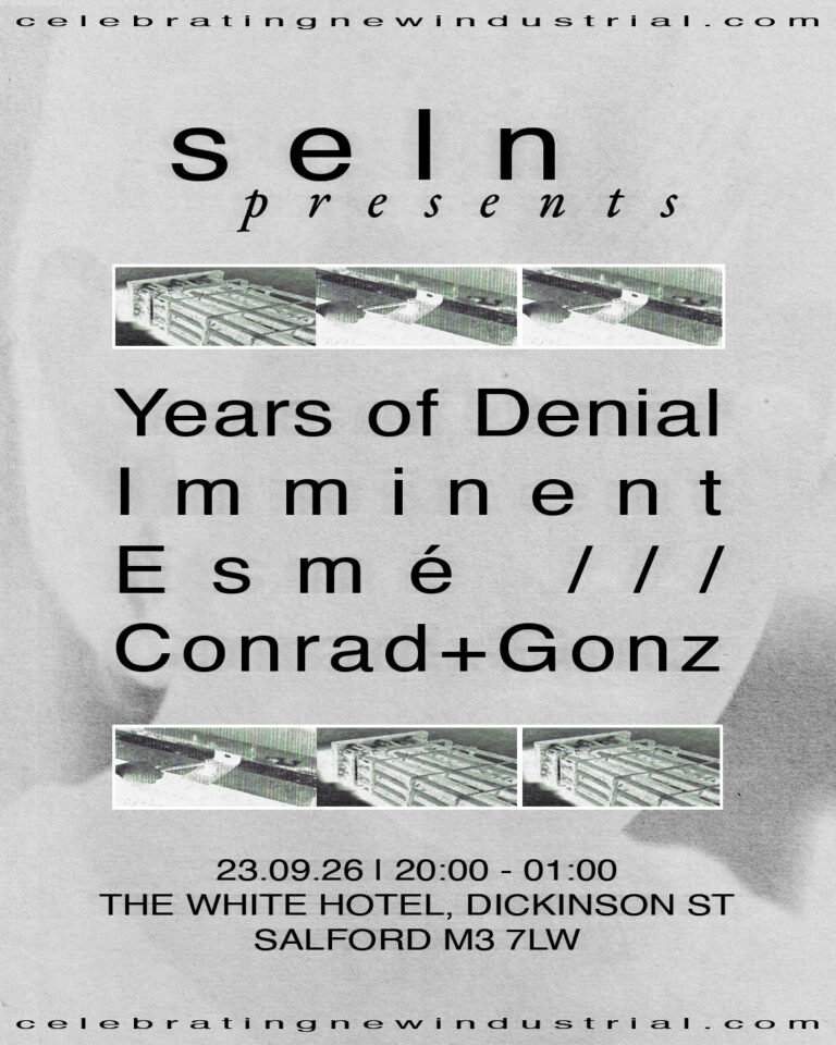 SELN presents Celebrating New Industrial: Years of Denial, Imminent [live], Esmé, Conrad + Gonz